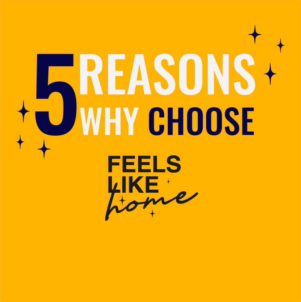 Five reasons why choose Feels Like Home